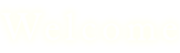 Welcome